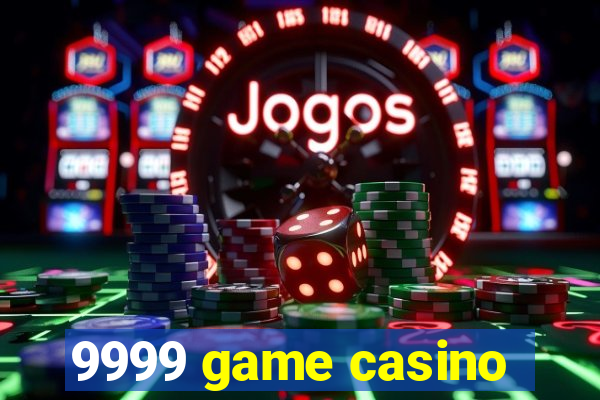 9999 game casino